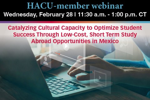 HACU Webinar: Catalyzing Cultural Capital to Optimize Student Success Through Low-Cost, Short-Term Study Abroad Opportunities in Mexico
