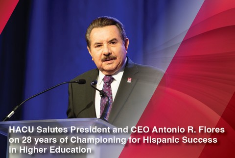 HACU salutes president and CEO Antonio R. Flores on 28 years of championing for Hispanic success in higher education
